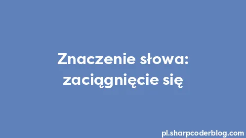 Znaczenie słowa: zaciągnięcie się - Thumbnail