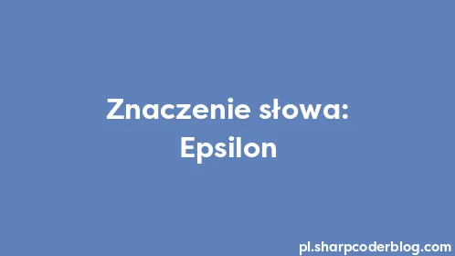 Znaczenie słowa: Epsilon - Thumbnail