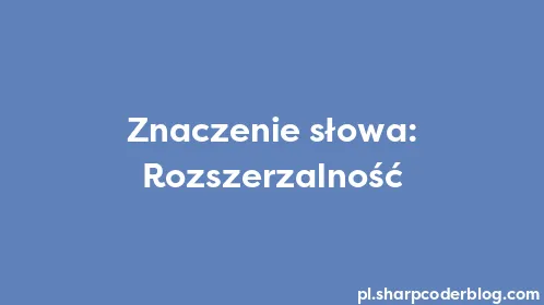 Znaczenie słowa: Rozszerzalność - Thumbnail