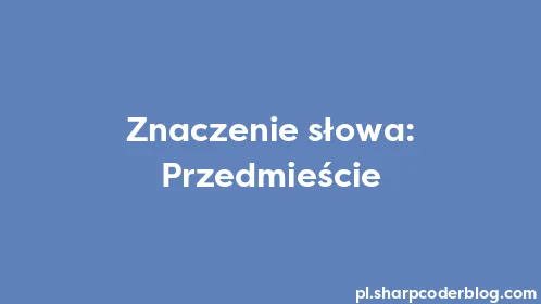 Znaczenie słowa: Przedmieście - Thumbnail