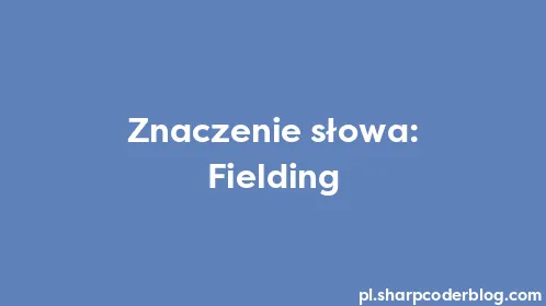 Znaczenie słowa: Fielding - Thumbnail