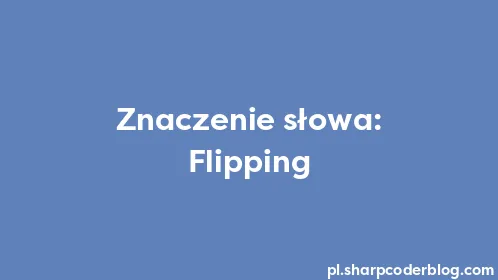 Znaczenie słowa: Flipping - Thumbnail