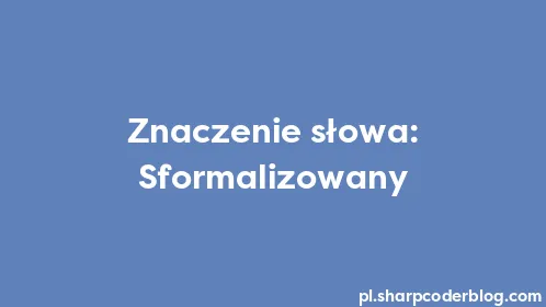 Znaczenie słowa: Sformalizowany - Thumbnail