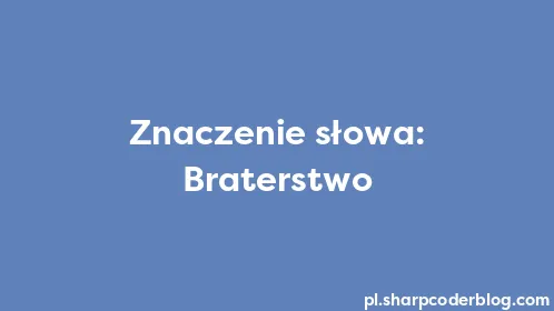 Znaczenie słowa: Braterstwo - Thumbnail