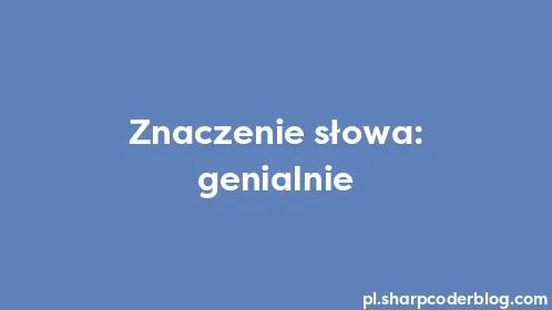 Znaczenie słowa: genialnie - Thumbnail