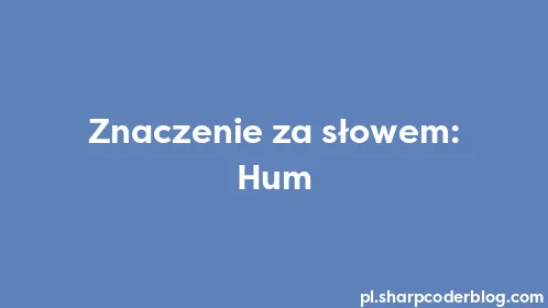 Znaczenie za słowem: Hum - Thumbnail