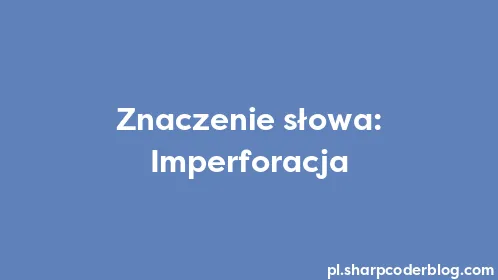 Znaczenie słowa: Imperforacja - Thumbnail