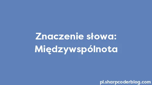 Znaczenie słowa: Międzywspólnota - Thumbnail