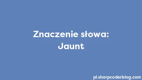 Znaczenie słowa: Jaunt - Thumbnail