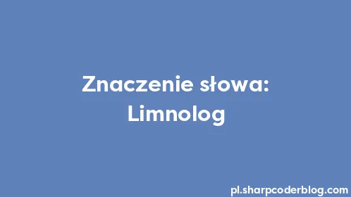 Znaczenie słowa: Limnolog - Thumbnail
