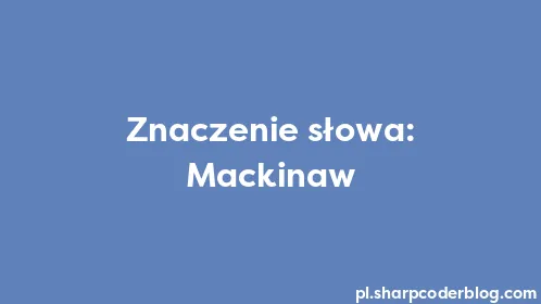 Znaczenie słowa: Mackinaw - Thumbnail