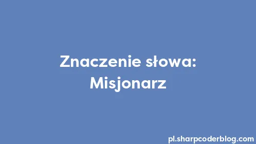 Znaczenie słowa: Misjonarz - Thumbnail