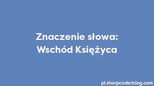 Znaczenie słowa: Wschód Księżyca - Thumbnail