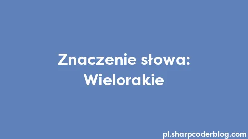 Znaczenie słowa: Wielorakie - Thumbnail