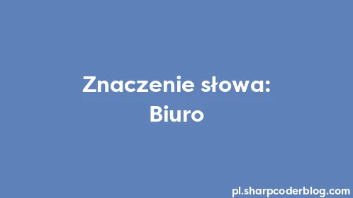Znaczenie słowa: Biuro - Thumbnail