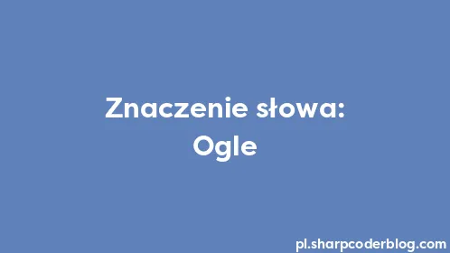 Znaczenie słowa: Ogle - Thumbnail