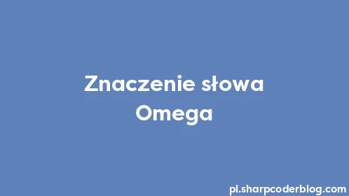 Znaczenie słowa Omega - Thumbnail