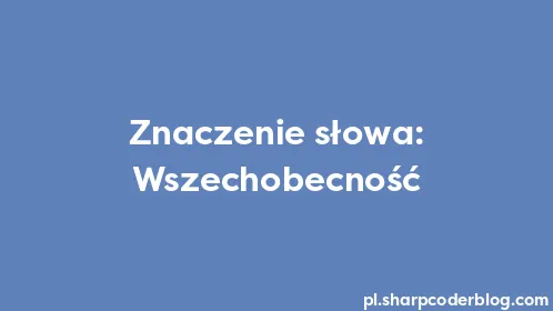 Znaczenie słowa: Wszechobecność - Thumbnail