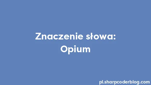 Znaczenie słowa: Opium - Thumbnail