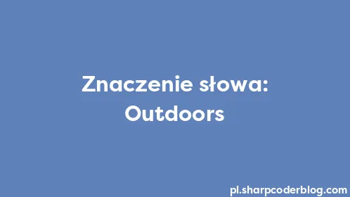 Znaczenie słowa: Outdoors - Thumbnail