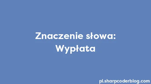 Znaczenie słowa: Wypłata - Thumbnail