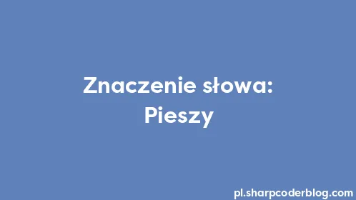 Znaczenie słowa: Pieszy - Thumbnail