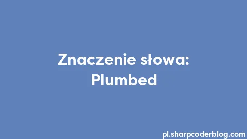 Znaczenie słowa: Plumbed - Thumbnail