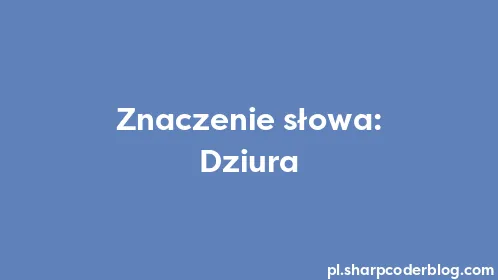 Znaczenie słowa: Dziura - Thumbnail