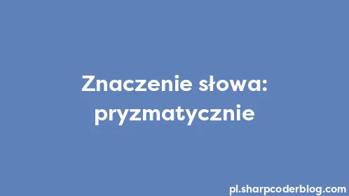 Znaczenie słowa: pryzmatycznie - Thumbnail