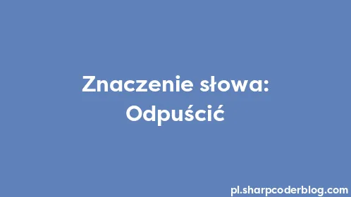 Znaczenie słowa: Odpuścić - Thumbnail