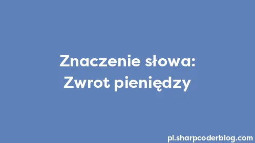 Znaczenie słowa: Zwrot pieniędzy - Thumbnail