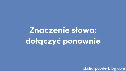 Znaczenie słowa: dołączyć ponownie - Thumbnail