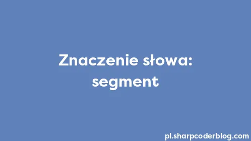 Znaczenie słowa: segment - Thumbnail