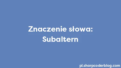 Znaczenie słowa: Subaltern - Thumbnail
