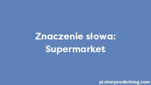 Znaczenie słowa: Supermarket - Thumbnail