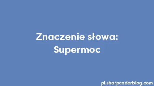 Znaczenie słowa: Supermoc - Thumbnail