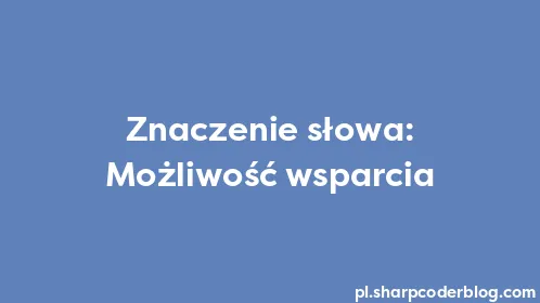 Znaczenie słowa: Możliwość wsparcia - Thumbnail