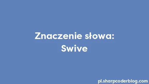 Znaczenie słowa: Swive - Thumbnail
