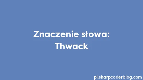 Znaczenie słowa: Thwack - Thumbnail