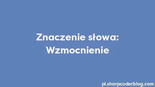 Znaczenie słowa: Wzmocnienie - Thumbnail