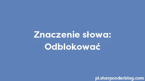 Znaczenie słowa: Odblokować - Thumbnail