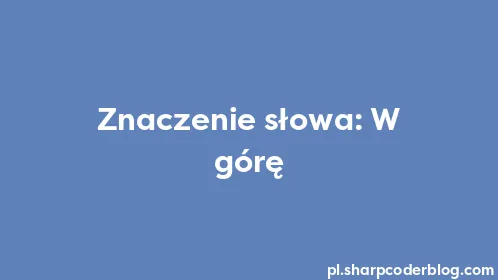 Znaczenie słowa: W górę - Thumbnail