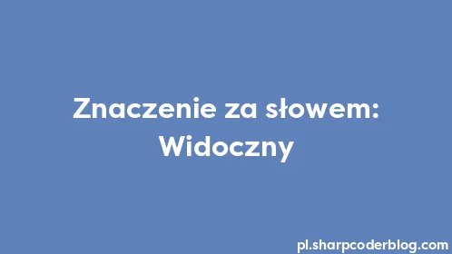 Znaczenie za słowem: Widoczny - Thumbnail