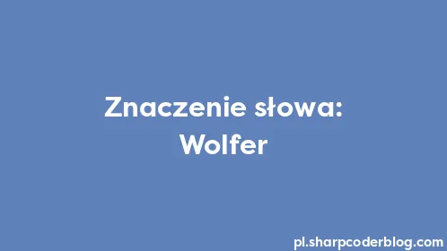 Znaczenie słowa: Wolfer - Thumbnail