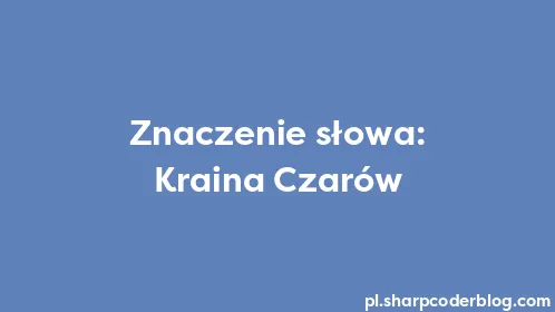 Znaczenie słowa: Kraina Czarów - Thumbnail