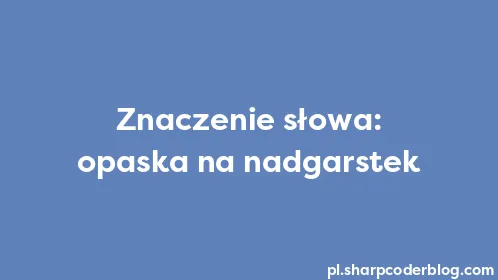 Znaczenie słowa: opaska na nadgarstek - Thumbnail