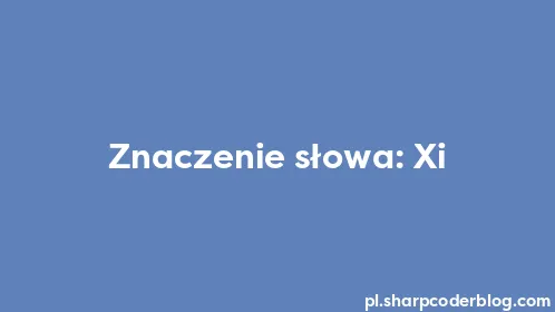 Znaczenie słowa: Xi - Thumbnail