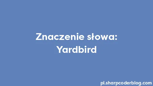 Znaczenie słowa: Yardbird - Thumbnail