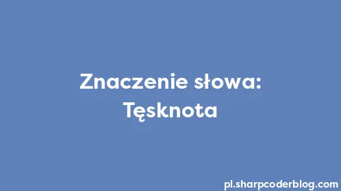 Znaczenie słowa: Tęsknota - Thumbnail