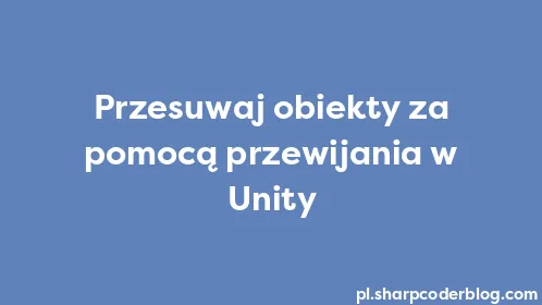 Przesuwaj obiekty za pomocą przewijania w Unity - Thumbnail